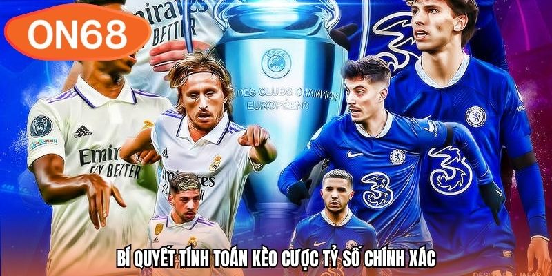 Bí quyết tính toán kèo cược tỷ số chính xác