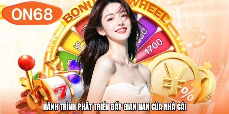 Hành trình phát triển đầy gian nan của nhà cái