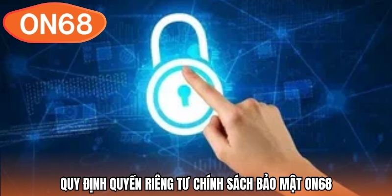 Quy định quyền riêng tư chính sách bảo mật ON68